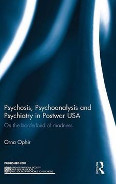 portada Psychosis, Psychoanalysis and Psychiatry in Postwar USA: On the borderland of madness (The International Society for Psychological and Social Approaches  to Psychosis Book Series)