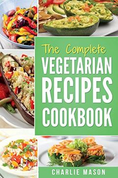 portada The Complete Vegetarian Recipes Cookbook: Kitchen Vegetarian Recipes Cookbook With low Calories Meals Vegan Healthy Food (Vegetarian Cookbook Vegetarian) 