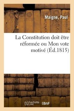 portada La Constitution Doit Être Réformée Ou Mon Vote Motivé (en Francés)
