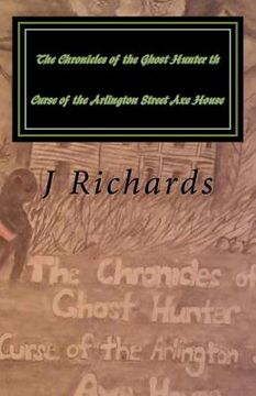 portada The Chronicles of the Ghost Hunter th Curse of the Arlington Street Axe House (en Inglés)