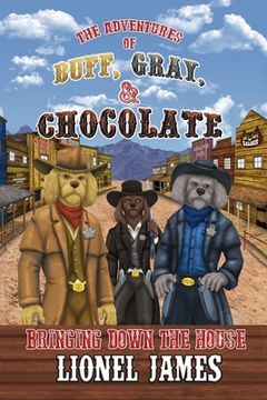 portada The Adventures of Buff, Gray, & Chocolate Bringing Down The House (en Inglés)