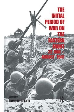 portada The Initial Period of war on the Eastern Front, 22 June - August 1941: Proceedings fo the Fourth art of war Symposium, Garmisch, October, 1987 (Soviet (Russian) Military Experience) (en Inglés)