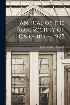 portada Annual of the Rose Society of Ontario. -- 1927 (en Inglés)