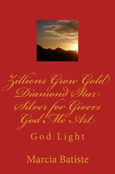 portada Zillions Grow Gold Diamond Star Silver for Givers God Me Art: God Light (in English)