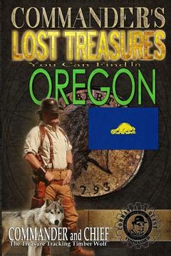 portada Commander's Lost Treasures You Can Find In Oregon: Follow the Clues and Find Your Fortunes! (en Inglés)