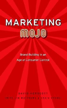 portada marketing mojo: brand building in an age of consumer control (en Inglés)