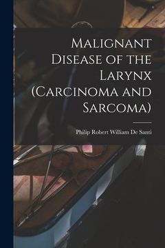 portada Malignant Disease of the Larynx (carcinoma and Sarcoma) (in English)