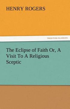 portada the eclipse of faith or, a visit to a religious sceptic (en Inglés)