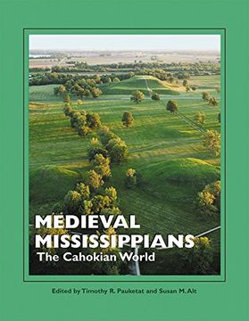 portada Medieval Mississippians: The Cahokian World (A School for Advanced Research Popular Archaeology Book) (en Inglés)