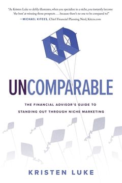 portada Uncomparable: The Financial Advisor's Guide to Standing Out through Niche Marketing (en Inglés)
