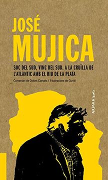portada José Mujica: Soc del Sud, Vinc del Sud. A la Cruïlla de L'atlàntic amb el riu de la Plata: 4 (Akiparla) (in Catalá)