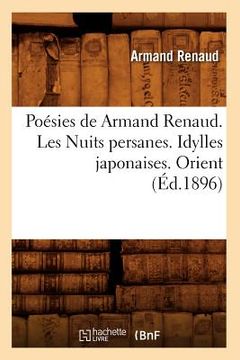 portada Poésies de Armand Renaud. Les Nuits Persanes. Idylles Japonaises. Orient (Éd.1896) (en Francés)