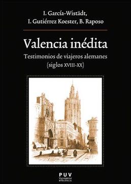 portada Valencia Inédita: Testimonios de Viajeros Alemanes ( Siglos Xviii-Xx): 234 (Oberta)