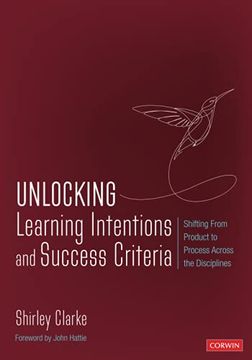 portada Unlocking Learning Intentions and Success Criteria: Shifting From Product to Process Across the Disciplines (Corwin Teaching Essentials) (en Inglés)
