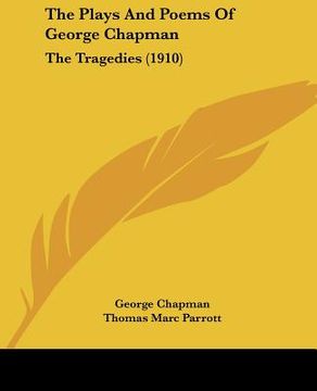 portada the plays and poems of george chapman: the tragedies (1910) (en Inglés)