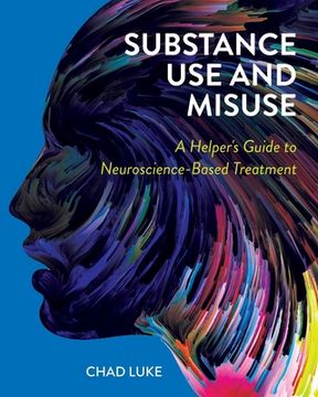 portada Substance Use and Misuse: A Helper's Guide to Neuroscience-Based Treatment (en Inglés)