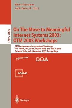 portada on the move to meaningful internet systems 2003: otm 2003 workshops: otm confederated international workshops, hci-swwa, ipw, jtres, worm, wms, and wr
