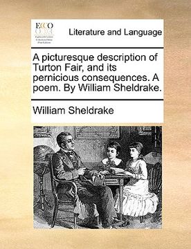 portada a picturesque description of turton fair, and its pernicious consequences. a poem. by william sheldrake. (en Inglés)