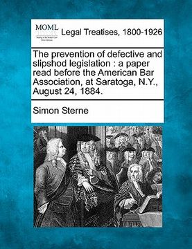 portada the prevention of defective and slipshod legislation: a paper read before the american bar association, at saratoga, n.y., august 24, 1884. (en Inglés)