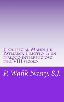 portada Il califfo al-Mahdi e il Patriarca Timoteo I: un dialogo interreligioso dell'VIII secolo (en Italiano)