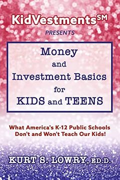 portada Kidvestments sm Presents. Money and Investment Basics for Kids and Teens: What America's K-12 Public Schools Don't and Won't Teach our Kids! (Kidvestments Presents…) (en Inglés)