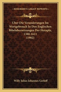portada Uber Die Veranderungen Im Wortgebrauch In Den Englischen Bibelubersetzungen Der Hexapla, 1388-1611 (1902) (en Alemán)