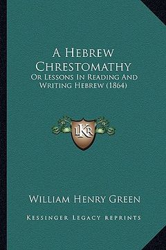 portada a hebrew chrestomathy a hebrew chrestomathy: or lessons in reading and writing hebrew (1864) or lessons in reading and writing hebrew (1864) (en Inglés)