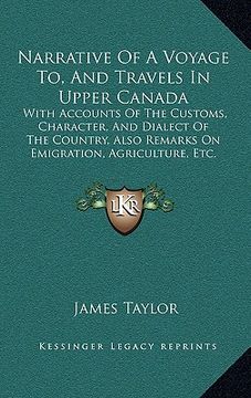 portada narrative of a voyage to, and travels in upper canada: with accounts of the customs, character, and dialect of the country, also remarks on emigration (in English)