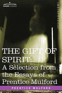 portada the gift of spirit: a selection from the essays of prentice mulford (in English)