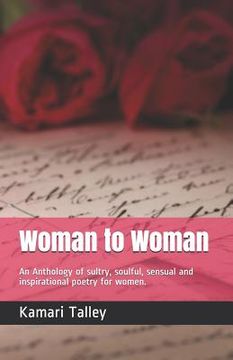 portada Woman to Woman: An Anthology of sexuality, sultry, spiritual, sensual and inspirational poetry for women. (en Inglés)