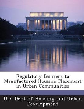 portada Regulatory Barriers to Manufactured Housing Placement in Urban Communities (en Inglés)