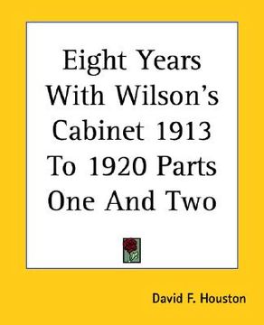 portada eight years with wilson's cabinet 1913 to 1920 parts one and two (en Inglés)