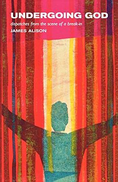 Undergoing God: Dispatches From the Scene of a Break in (en Inglés)