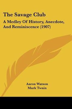 portada the savage club: a medley of history, anecdote, and reminiscence (1907)