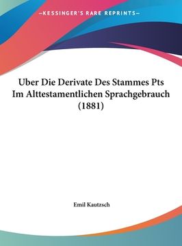 portada Uber Die Derivate Des Stammes Pts Im Alttestamentlichen Sprachgebrauch (1881) (en Alemán)