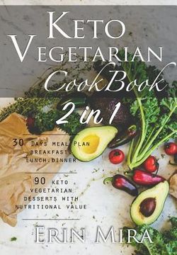 portada Keto Vegetarian Cookbook 2 in 1: 30 Days Meal Plan Breakfast Lunch Dinner and 90 Delicious Ketogenic Vegetarian Desserts Recipes With Nutritional Value (en Inglés)