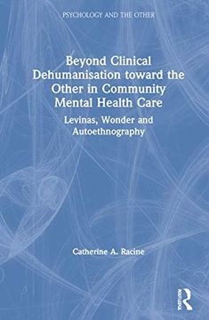 portada Beyond Clinical Dehumanisation Towards the Other in Community Mental Health Care: Levinas, Wonder and Autoethnography (Psychology and the Other) (in English)