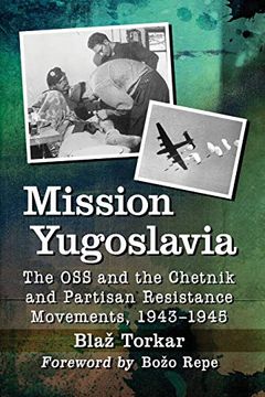 portada Mission Yugoslavia: The oss and the Chetnik and Partisan Resistance Movements, 1943-1945 