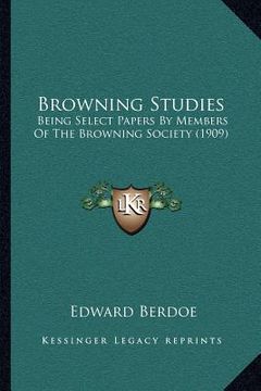 portada browning studies: being select papers by members of the browning society (1909) (en Inglés)
