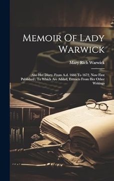 portada Memoir of Lady Warwick: Also her Diary, From A. Di 1666 to 1672, now First Published: To Which are Added, Extracts From her Other Writings (in English)