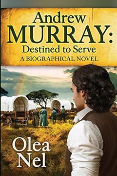 portada Andrew Murray: Destined to Serve: A Biographical Novel: Volume 1 (Destined Series) (in English)