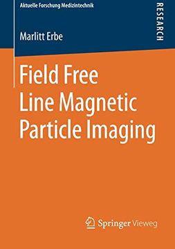 portada Field Free Line Magnetic Particle Imaging (Aktuelle Forschung Medizintechnik – Latest Research in Medical Engineering) (en Inglés)