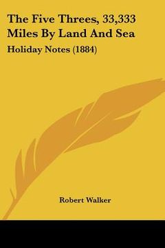 portada the five threes, 33,333 miles by land and sea: holiday notes (1884) (en Inglés)