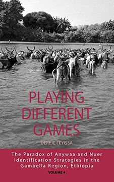 portada Playing Different Games: The Paradox of Anywaa and Nuer Identification Strategies in the Gambella Region, Ethiopia (Integration and Conflict Studies) (in English)