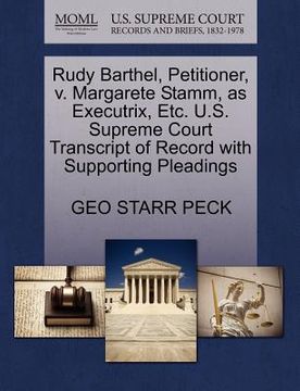 portada rudy barthel, petitioner, v. margarete stamm, as executrix, etc. u.s. supreme court transcript of record with supporting pleadings