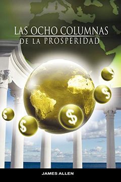portada Las Ocho Columnas de la Prosperidad por James Allen Autor de Como un Hombre Piensa asi es su Vida