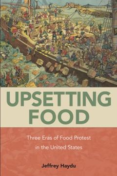 portada Upsetting Food: Three Eras of Food Protests in the United States (in English)