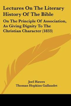 portada lectures on the literary history of the bible: on the principle of association, as giving dignity to the christian character (1833) (in English)