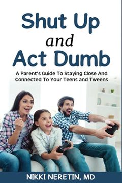 portada Shut up and act Dumb: A Parents’ Guide to Staying Close and Connected to Your Teens and Tweens. (en Inglés)