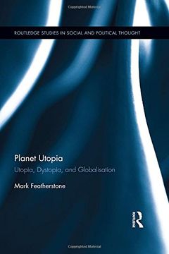 portada Planet Utopia: Utopia, Dystopia, and Globalisation (Routledge Studies in Social and Political Thought)